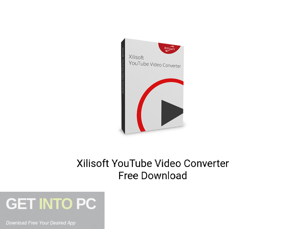 Xilisoft YouTube Video Converter Offline Installer Download-GetintoPC.com
